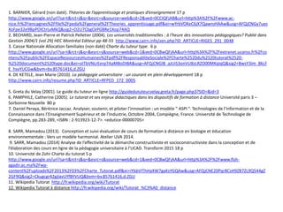 1. BARNIER, Gérard (non daté). Théories de l’apprentissage et pratiques d’enseignement 17 p
http://www.google.sn/url?sa=t&rct=j&q=&esrc=s&source=web&cd=2&ved=0CCIQFjAB&url=http%3A%2F%2Fwww.ac-
nice.fr%2Fiencagnes%2Ffile%2Fpeda%2Fgeneral%2FTheories_apprentissage.pdf&ei=wYrbVOKeC6jX7QawroHAAw&usg=AFQjCNGy7ues
XoFpe32e9BpPOICtrLvMkQ&sig2=O2U7CbgCkPGBRe1Xop74AQ
2. BECHARD, Jean-Pierre et Patrick Pelletier (2004). Les universités traditionnelles : à l'heure des innovations pédagogiques? Publié dans
Gestion 2004/1 (vol 29) HEC Montréal Editeur pp 48-55 http://www.cairn.info/zen.php?ID_ARTICLE=RIGES_291_0048
3. Caisse Nationale Allocation familiales (non daté) Charte du tuteur type. 6 p
http://www.google.sn/url?sa=t&rct=j&q=&esrc=s&source=web&cd=1&ved=0CBwQFjAA&url=http%3A%2F%2Fextranet.ucanss.fr%2Fco
ntenu%2Fpublic%2FEspaceRessourcesHumaines%2Fpdf%2FResponsabliteSociale%2FCharte%2520du%2520tutorat%2520-
%2520document%2520type.doc&ei=oITbVNLrEerp7AaM8oDIBA&usg=AFQjCNGlB_aJUiS3onVU8zLRZO00MKqIqQ&sig2=BwsY3im_BkLF
E_hsvYUCGw&bvm=bv.85761416,d.ZGU
4. DE KETELE, Jean Marie (2010). La pédagogie universitaire : un courant en plein développement 18 p
http://www.cairn.info/resume.php?ID_ARTICLE=RFPED_172_0005
5. Greta du Velay (2001). Le guide du tuteur en ligne http://guidedututeur.velay.greta.fr/page.php3?SID=&id=3
6. PAMPHILE, Catherine (2005). Le tutorat et ses enjeux didactiques dans les dispositifs de formation à distance Université paris 3 –
Sorbonne Nouvelle 80 p
7. Daniel Peraya, Bérénice Jaccaz. Analyser, soutenir, et piloter l’innovation : un modèle ” ASPI ”. Technologies de l’Information et de la
Connaissance dans l’Enseignement Supérieur et de l’Industrie, Octobre 2004, Compiègne, France. Université de Technologie de
Compiègne, pp.283-289, <ISBN : 2-913923-12-7>. <edutice-00000705>
8. SARR, Mamadou (2013). Conception et suivi-évaluation de cours de formation à distance en biologie et éducation
environnementale : Vers un modèle harmonisé. Atelier UVA 2014.
9. SARR, Mamadou (2014) Analyse de l’effectivité de la démarche constructiviste et socioconstructiviste dans la conception et de
l’élaboration des cours en ligne de la pédagogie universitaire à l’UCAD. Transform 2015 18 p
10. Université de Zohr Charte du tutorat 5 p
http://www.google.sn/url?sa=t&rct=j&q=&esrc=s&source=web&cd=1&ved=0CBwQFjAA&url=http%3A%2F%2Fwww.flsh-
agadir.ac.ma%2Fwp-
content%2Fuploads%2F2013%2F03%2FCharte_Tutorat.pdf&ei=iYbbVIThHaXW7gaKsYGQAw&usg=AFQjCNE20Pqr8CsH9ZB7ZL9Q544gZ
2GF9Q&sig2=Ckugcgr42gjlavUYfBYVUQ&bvm=bv.85761416,d.ZGU
11. Wikipedia Tutorat http://fr.wikipedia.org/wiki/Tutorat
12. Wikipedia Tutorat à distance http://fr.wikipedia.org/wiki/Tutorat_%C3%A0_distance