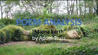 POEM ANALYSIS
“Mama Earth”
by Aponi Truss

 