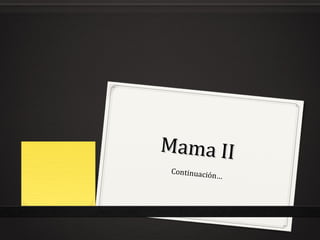 Mama II
 Continuació
             n…
 