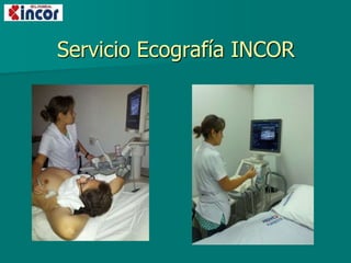 Servicio Ecografía INCOR
 