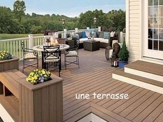 une terrasse
 