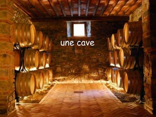 une cave
 