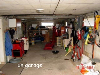 un garage
 