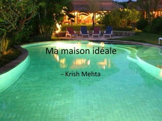 Ma maison idéale - Krish Mehta 