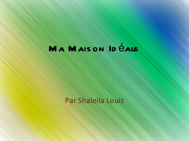 Ma Maison Idéale Par Shaleila Louis 
