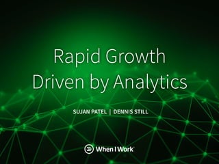 Rapid Growth  
Driven by Analytics
SUJAN PATEL | DENNIS STILL
 