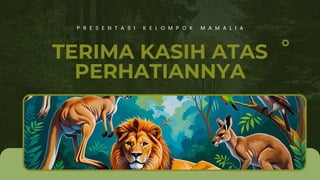 TERIMA KASIH ATAS
PERHATIANNYA
P R E S E N T A S I K E L O M P O K M A M A L I A
 