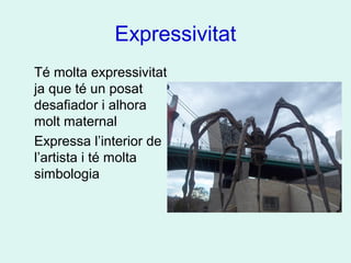 Expressivitat
Té molta expressivitat
ja que té un posat
desafiador i alhora
molt maternal
Expressa l’interior de
l’artista i té molta
simbologia
 