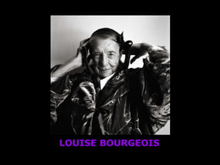  
LOUISE BOURGEOIS
 