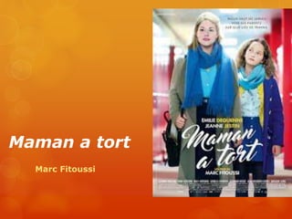 Maman a tort
Marc Fitoussi
 