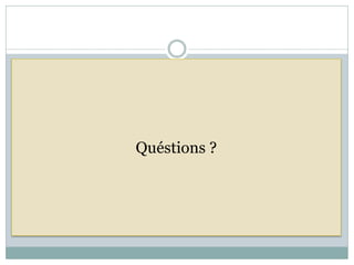 Quéstions ?
 