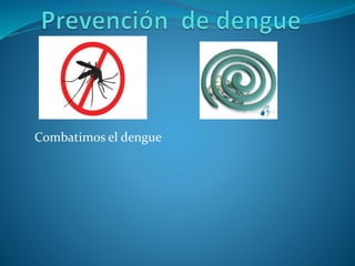 Combatimos el dengue
 