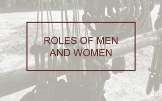 ROLES OF MEN
AND WOMEN
 