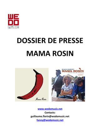 DOSSIER DE PRESSE e MAMA ROSIN www .wedomusic.net Contacts: [email_address] fanny @wedomusic.net 