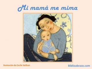 Mi mamá me mima




Ilustración de Cecile Veilhan   Biblioabrazo.com
 