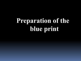 Preparation of the
blue print
 