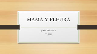 MAMA Y PLEURA
JOSE SALAZAR
714285
 