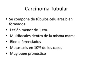 Carcinoma TubularSe compone de túbulos celulares bien formados