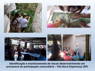 Identificação e monitoramento de riscos desenvolvimento em
processos de participação comunitária – Vila Nova Esperança (SP)
 