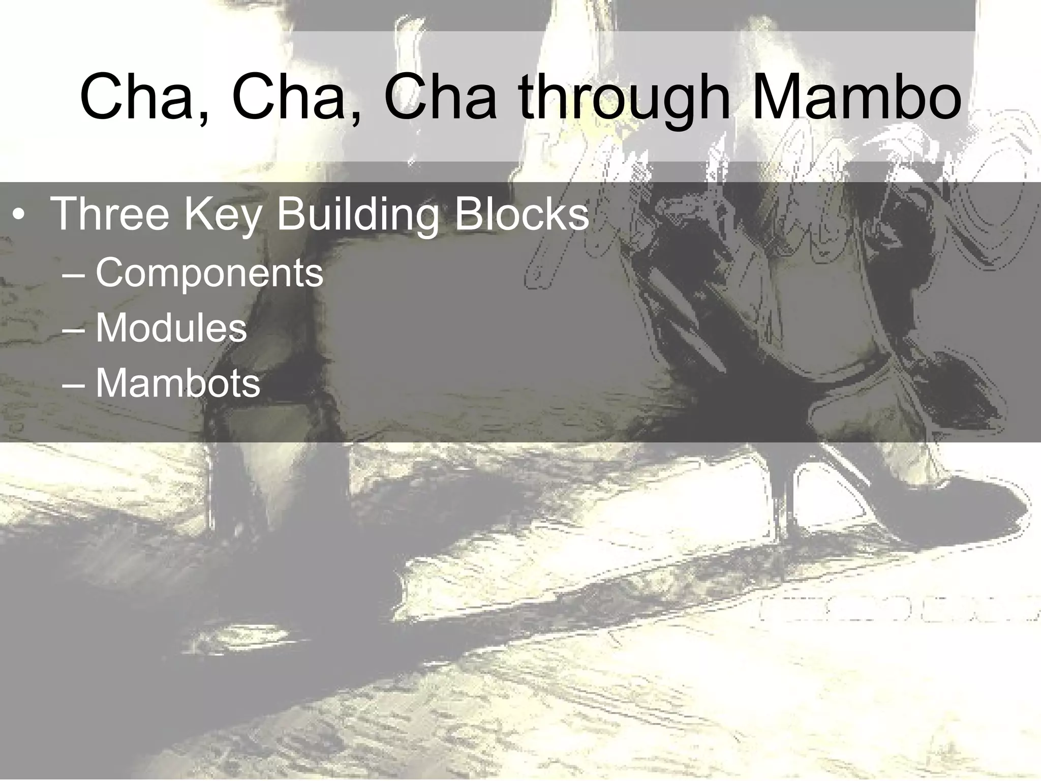 Cha, Cha, Cha through Mambo Three Key Building Blocks Components Modules Mambots 