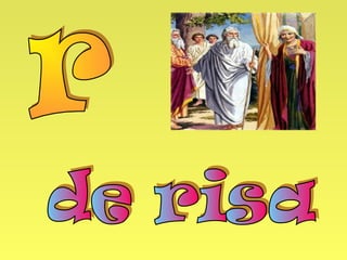 Después de la comida dijo Dios:
«Volveré sin falta pasado el
tiempo del embarazo de Sara.»
Sara lo estaba oyendo a la
entrada de la tienda, y se rió
para sus adentros y dijo:
¿Con lo vieja que soy, voy a
tener un hijo?
 