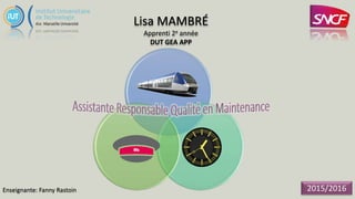 Lisa MAMBRÉ
Apprenti 2e année
DUT GEA APP
2015/2016Enseignante: Fanny Rastoin
 