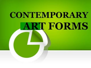 CONTEMPORARY
ART FORMS
 