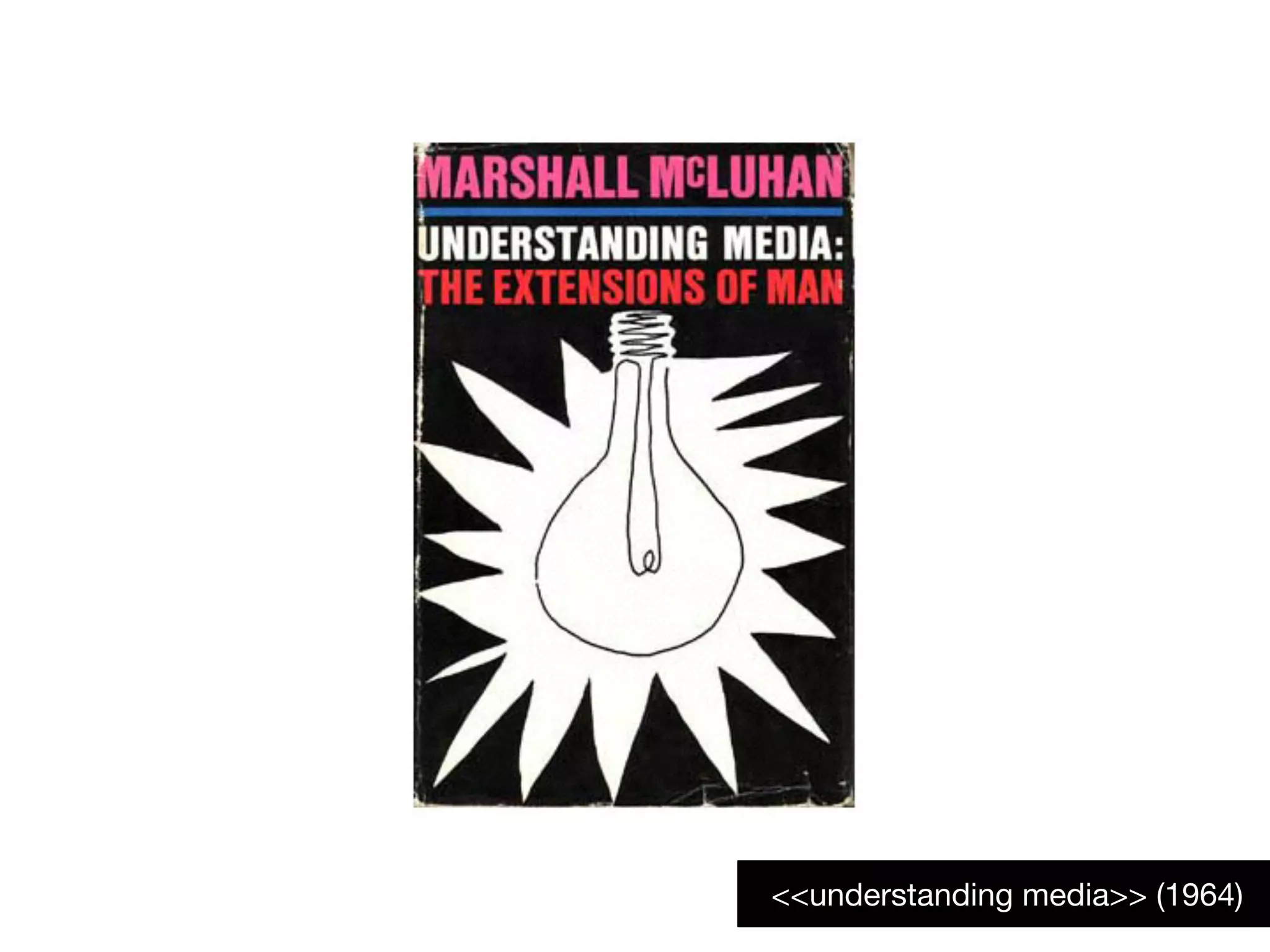 <<understanding media>> (1964)
 