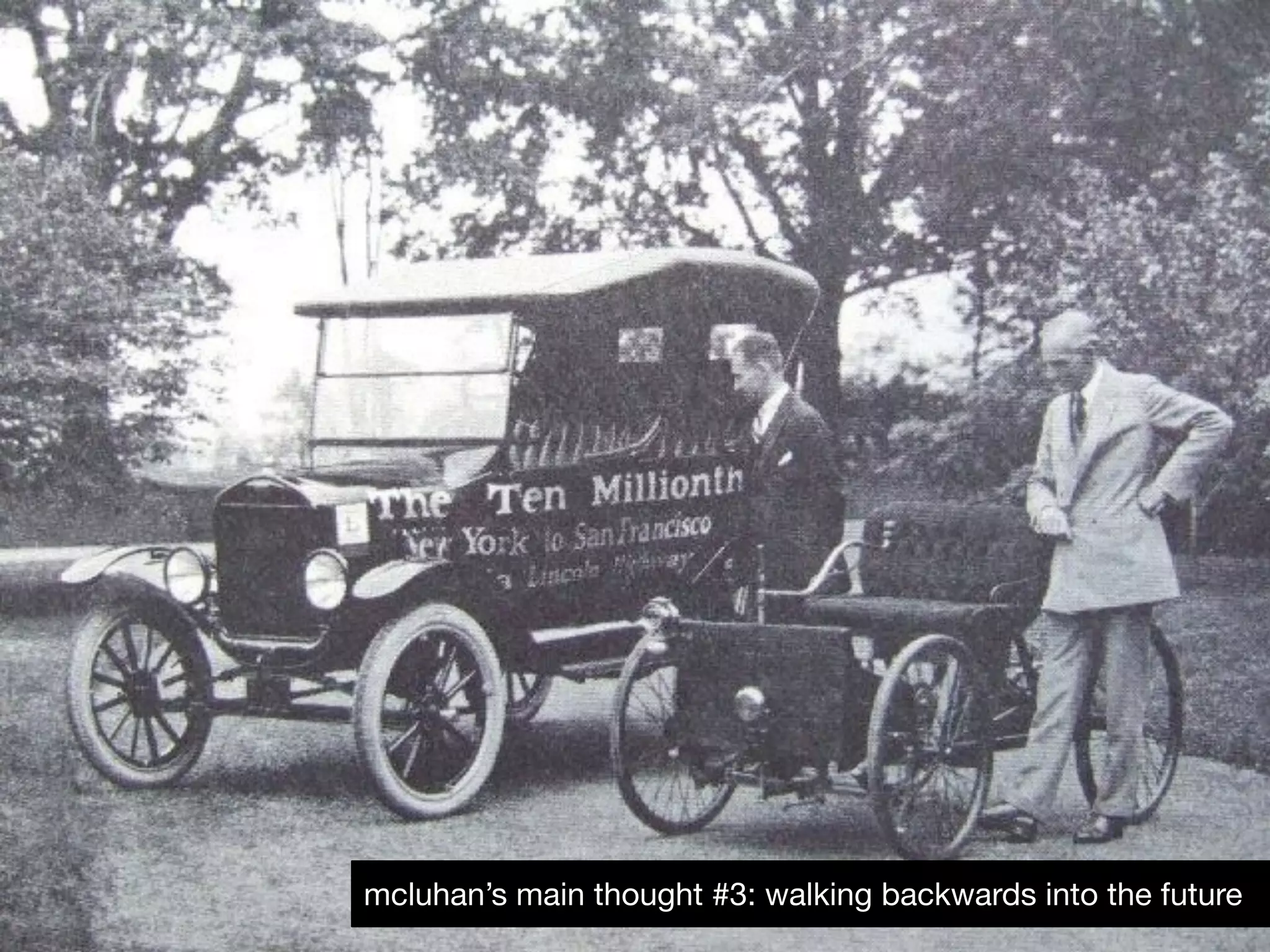 23mcluhan’s main thought #3: walking backwards into the future
 