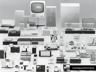nostalgia/retromania
 