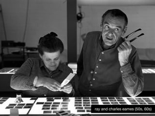ray and charles eames (50s, 60s)
 