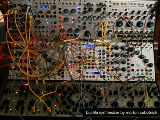 4buchla synthesizer by morton subotnick
 