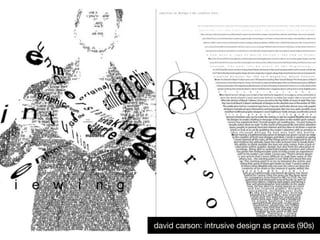 david carson: intrusive design as praxis (90s)
 