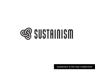 sustainism is the new modernism
 