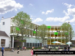 presentations: betahuis heerlen, 11 or 18 june
 