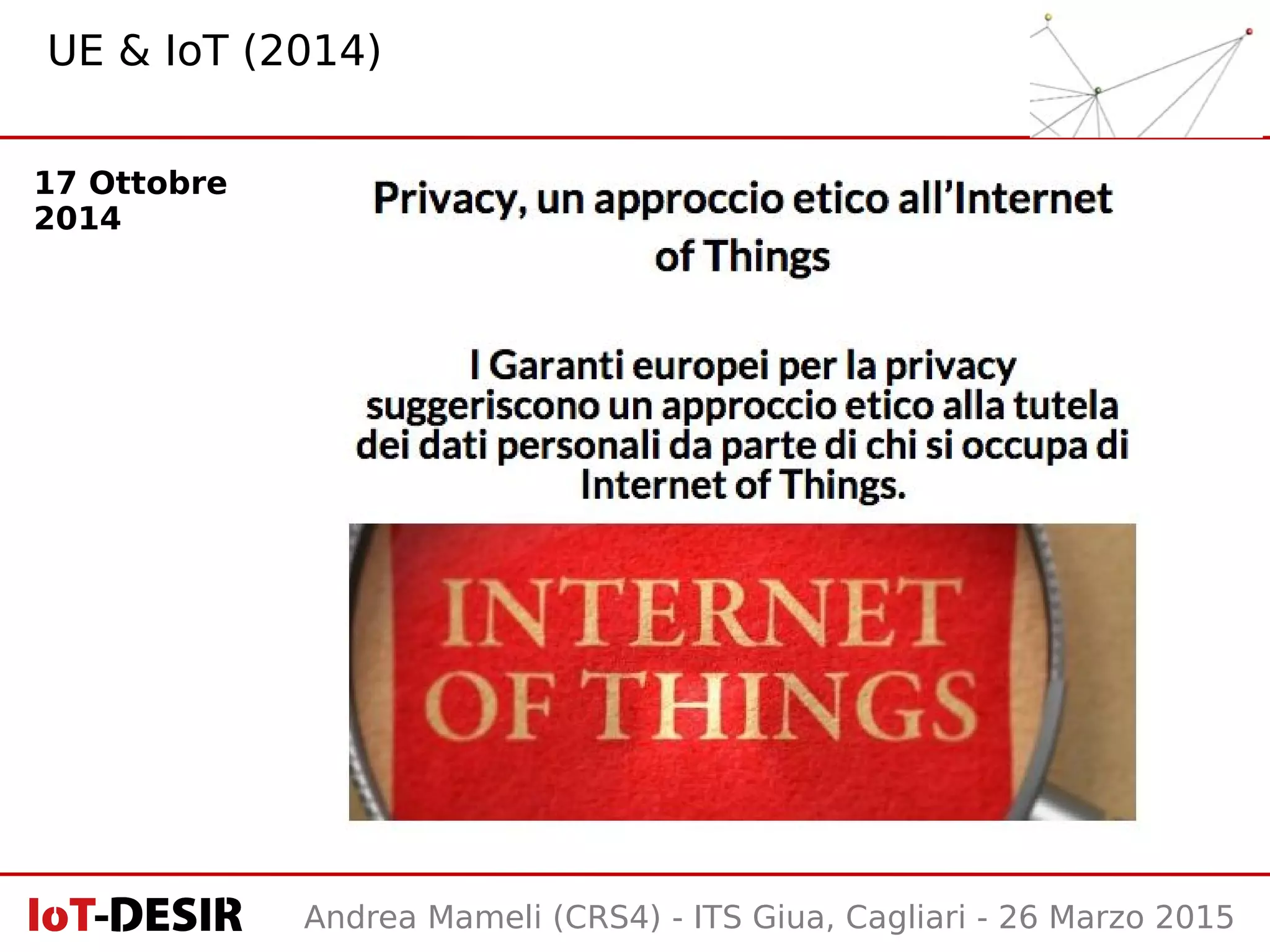 Andrea Mameli (CRS4) - ITS Giua, Cagliari - 26 Marzo 2015
17 Ottobre
2014
UE & IoT (2014)
 