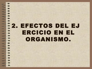 2. EFECTOS DEL EJ ERCICIO EN EL ORGANISMO. 