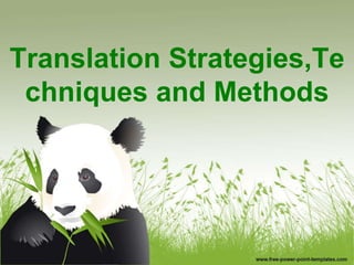 Translation Strategies,Te
chniques and Methods
 
