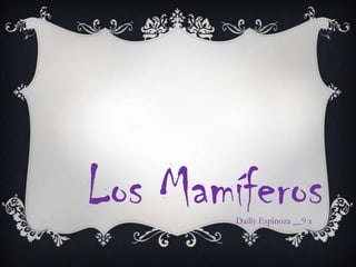 Los Mamíferos Dailly Espinoza __9 a 