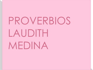 PROVERBIOS LAUDITH MEDINA 