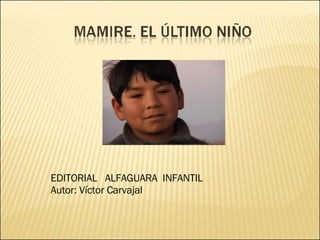 EDITORIAL  ALFAGUARA  INFANTIL Autor: Víctor Carvajal 