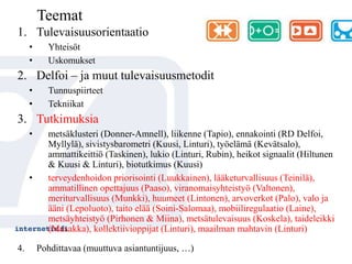 Jos osa uusista tekijöistä voimistuu, metsäsektorin toimintaympäristö voi muuttua olennaisesti ja alan nykylinja osoittautua riskialttiiksi