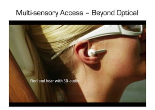 Multi-sensory Access – Beyond Optical
 