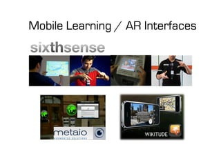 Mobile Learning / AR Interfaces
 