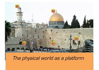 The physical world as a platform
 