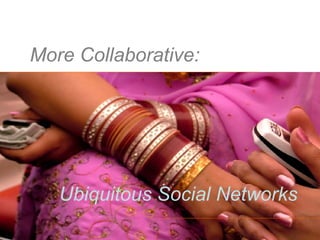 More Collaborative: 06/05/09 Mark A.M. Kramer, M.A. Ubiquitous Social Networks