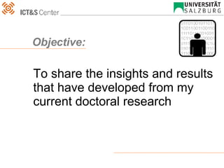 Objective: To share the insights and results that have developed from my current doctoral research