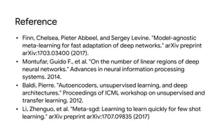 Reference
• Finn, Chelsea, Pieter Abbeel, and Sergey Levine. "Model-agnostic
meta-learning for fast adaptation of deep net...