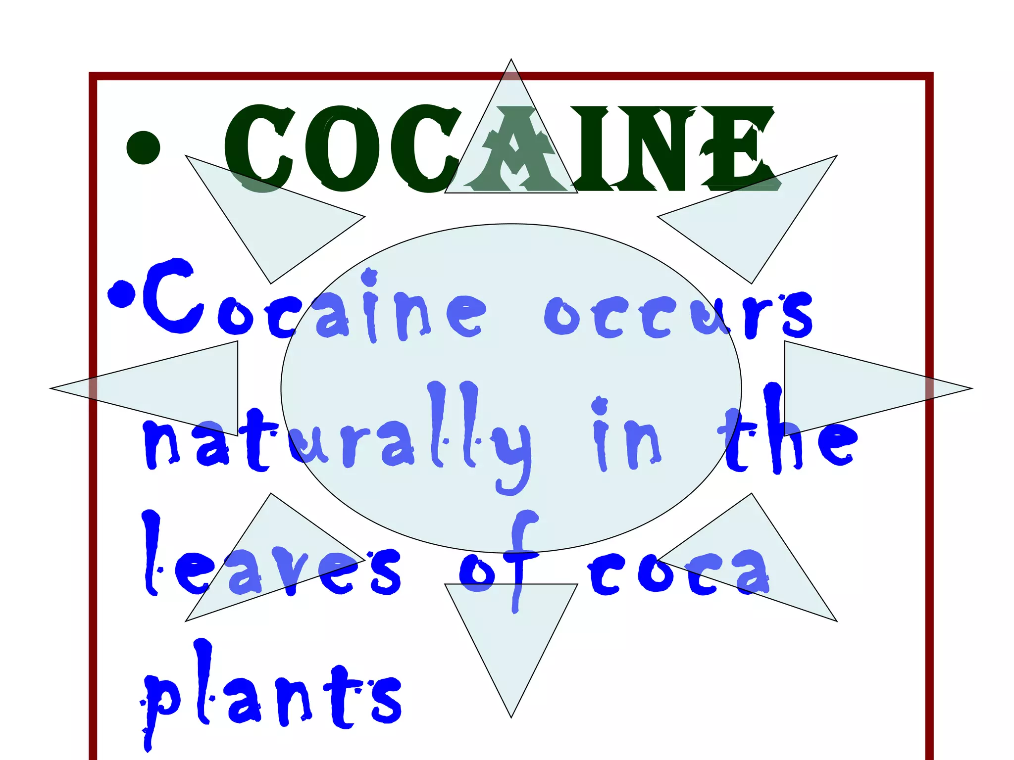 Cocaine Cocaine occurs naturally in the leaves of coca plants  