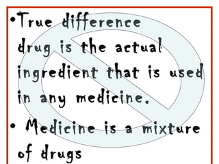 True difference drug is the actual ingredient that is used in any medicine. Medicine is a mixture of drugs 